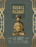 Maurice Pierrat. Le goût de l'exotisme.
