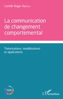 La communication de changement comportemental, Théorisations, modélisations et applications