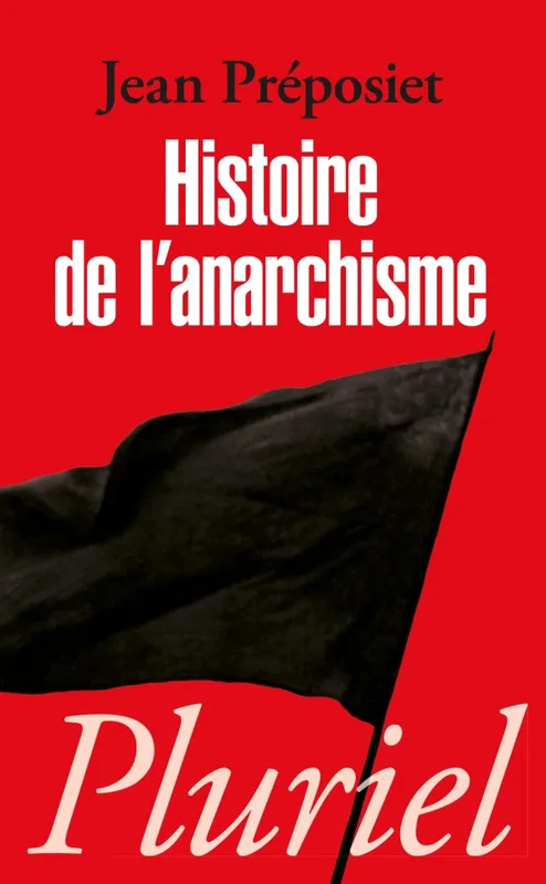 Livres Sciences Humaines et Sociales Sciences politiques Histoire de l'anarchisme Jean Préposiet