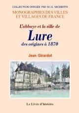 L'abbaye et la ville de Lure - des origines à 1870, des origines à 1870