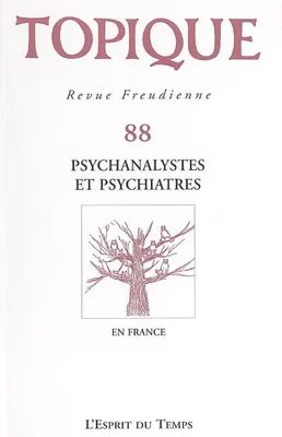 TOPIQUE N 88 - PSYCHANALYSTES ET PSYCHIATRES, Psychanalystes et psychiatres en France, Psychanalystes et psychiatres en France