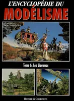 L'encyclopédie du modélisme., Tome 6, Les dioramas, ENCYCLOPEDIE DU MODELISME