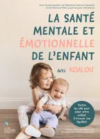 La santé mentale et émotionnelle de l'enfant avec Koalou, Toutes les clés pour aider votre enfant à trouver son équilibre