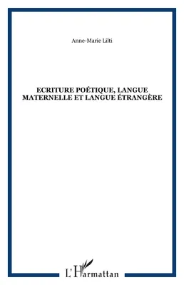 Ecriture poétique, langue maternelle et langue étrangère, contribution à une histoire polyglossique de la poésie française