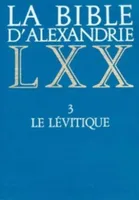 La Bible d'Alexandrie., 3, Le Lévitique, La Bible d'Alexandrie : Le Lévitique