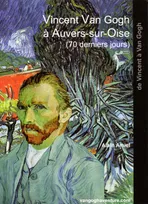 Vincent Van Gogh à Auvers-sur-Oise, (70 derniers jours)