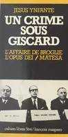 Un crime sous Giscard, L'affaire de Broglie, l'Opus Dei, Matesa