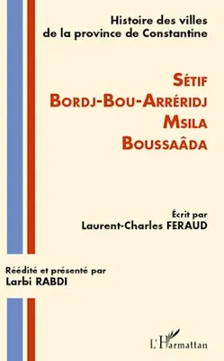 Histoire des villes de la province de Constantine, Setif-Bordj-Bou-Arréridj-Msila-Boussaâda