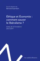 Éthique et économie : comment sauver le libéralisme ?, Actes de la fondation Éthique et économie - 2012-2019