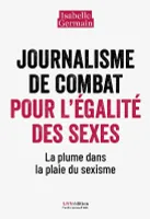Journalisme de combat pour l'égalité des sexes, La plume dans la plaie du sexisme