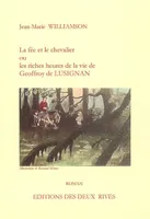 La fée et le chevalier ou Les riches heures de la vie de Geoffroy de Lusignan, roman