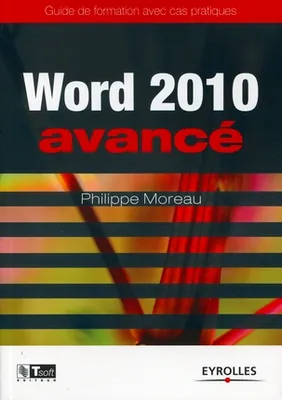 Word 2010 - Avancé, Guide de formation avec cas pratiques.
