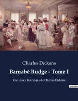 Barnabé Rudge - Tome I, Un roman historique de Charles Dickens