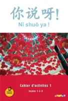 Ni Shuo Ya !, méthode de chinois, A1-A2 du CECRL / cahier d'activités 1, leçons 1 à 6
