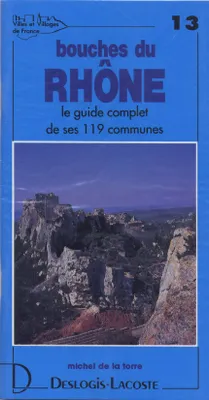Villes et villages de France., 13, Bouches-du-Rhône - histoire, géographie, nature, arts, histoire, géographie, nature, arts