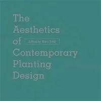 Aesthetics Of Contemporary Planting Design /anglais