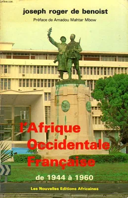 L'Afrique occidentale française, de la conférence de Brazzaville (1944) à l'indépendance (1960)