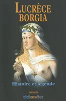 Lucrèce Borgia Histoire et légende