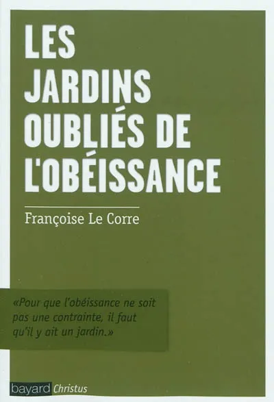 Livres Sciences Humaines et Sociales Philosophie Jardins oublies de l'obeissance (les) Françoise Le Corre
