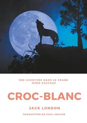 Croc-Blanc, Un roman de Jack London (Texte intégral)