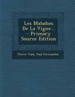 Les Maladies de La Vigne... - Primary Source Edition