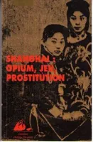 Shanghai : opium, jeu, prostitution [Paperback] Perront, Nadine, opium, jeu, prostitution