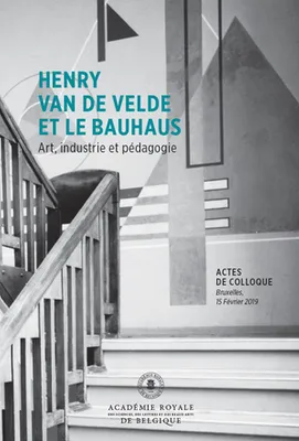 Henry van de Velde et le Bauhaus, Art, industrie et pédagogie