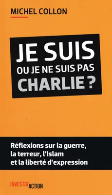 Je suis ou je ne suis pas Charlie?, Réflexions sur la guerre, la terreur, l'Islam et la liberté d'expression