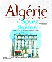 Algérie, soyez les bienvenus ! / voyages de la Méditerranée au Sahara, 