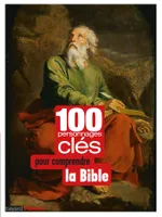 100 PERSONNAGES CLÉS POUR COMPRENDRE DE LA BIBLE