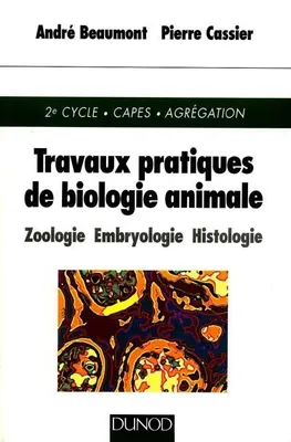Travaux pratiques de biologie animale - 3ème édition, zoologie, embryologie, histologie