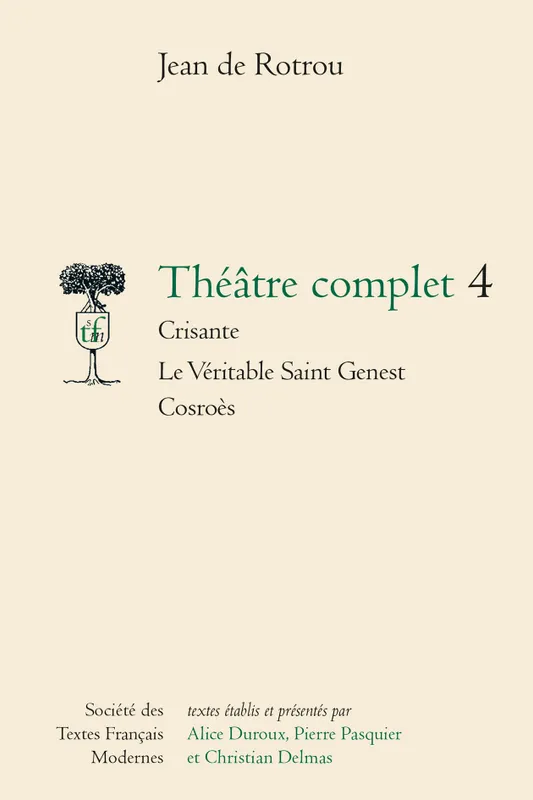 Théâtre complet / Jean de Rotrou., 4, Théâtre complet 4 Jean Rotrou