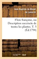 Flore françoise, ou Description succincte de toutes les plantes. T. 3 (Éd.1794)