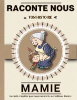 Mamie raconte nous ton histoire, Livre à completer avec ses petits enfants | Un cadeau Unique, original et personnel pour des moments de complicité avec sa grand-mère.