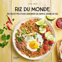 Riz du Monde, 100 recettes pour sublimer un simple grain de riz