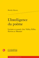 L'Intelligence du poème, Lyrisme et pensée chez Valéry, Rilke, Stevens et Montale