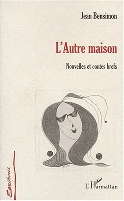 L'AUTRE MAISON, Nouvelles et contes brefs