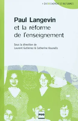 Paul Langevin et la réforme de l'enseignement, actes du séminaire tenu à l'ESPCI ParisTech du 15 janvier au 14 mai 2009