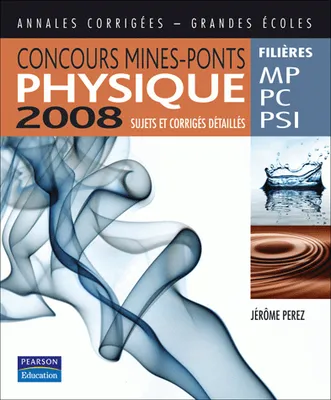 Concours Mines-Ponts Physique 2008, Sujets et corrigés détaillés - MP, PC et PSI