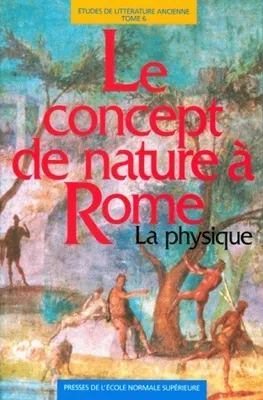 Études de littérature ancienne, 6, Le concept de nature à Rome, La physique
