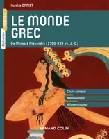 Le monde grec -  De Minos à Alexandre (1700-323 av. J.-C.), De Minos à Alexandre (1700-323 av. J.-C.)