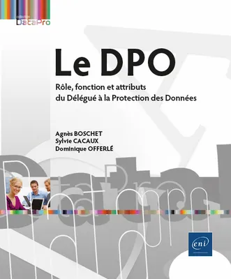 Le DPO - Rôle, fonction et attributs du Délégué à la Protection des Données, Rôle, fonction et attributs du Délégué à la Protection des Données