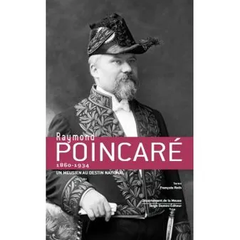 Raymond Poincaré un meusien au destin national