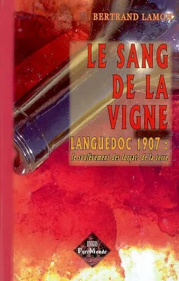 Le sang de la vigne, Languedoc 1907 : le soulèvement des forçats de la terre