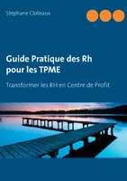 Guide Pratique des RH pour les TPME, Transformer les RH en Centre de Profit