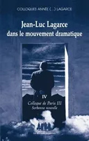 Colloques année (...) Lagarce, 4, Jean-Luc Lagarce dans le mouvement dramatique volume IV, colloque de Paris III