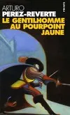 Les aventures du capitaine Alatriste., 5, Les aventures du capitaine Alatriste Tome V : Le gentilhomme au pourpoint jaune, roman