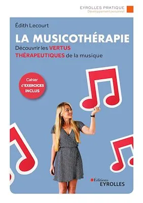 La musicothérapie, Une synthèse d'introduction et de référence pour découvrir les vertus thérapeutiques de la musique - Cahier d'exercices inclus