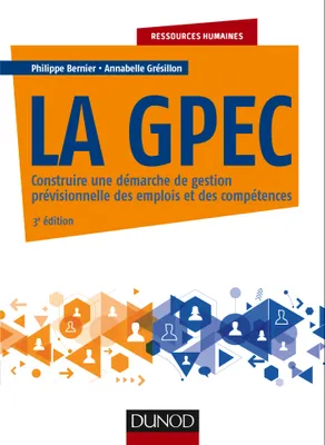 La GPEC - 3e éd. - Construire une démarche de gestion prévisionnelle des emplois et des compétences, Construire une démarche de gestion prévisionnelle des emplois et des compétences
