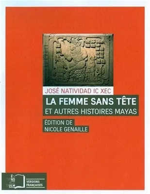 La femme sans tête et autres histoires mayas, Et Autres Histoires Mayas